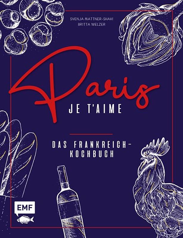 Paris – Je t'aime – Das Frankreich-Kochbuch