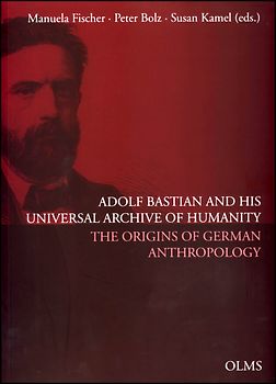 Adolf Bastian and His Universal Archive of Humanity