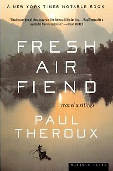 Fresh Air Fiend: Travel Writings - Theroux, Paul