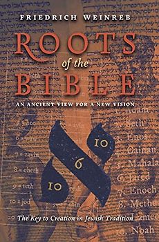 Roots of the Bible: An Ancient View For a New Vision (The Key to Creation in Jewish Tradition)