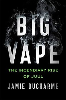 Big Vape: The Incendiary Rise of Juul