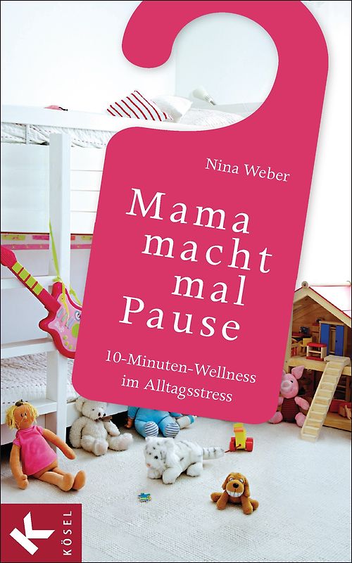 Mama macht mal Pause. 10-Minuten-Wellness im Alltagsstress