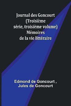 Journal des Goncourt (Troisième série, troisième volume); Mémoires de la vie littéraire