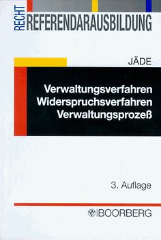 Verwaltungsverfahren, Widerspruchsverfahren, Verwaltungsprozess. Problemschwerpunkte zur Vorbereitung auf die Zweite Juristische Staatsprüfung