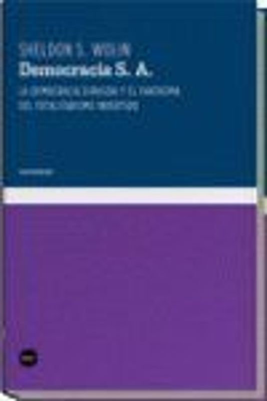 Democracia S. A. : la democracia dirigida y el fantasma del totalitarismo invertido