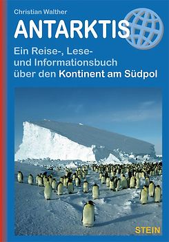 Antarktis - Ein Reise-, Lese- und Informationsbuch über den Kontinent am Südpol
