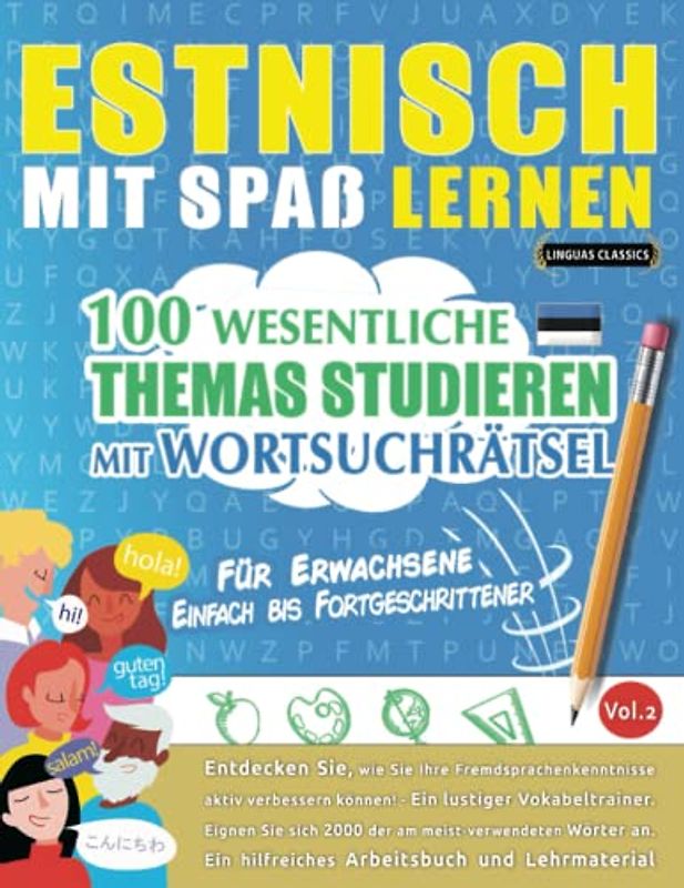 ESTNISCH MIT SPAß LERNEN - FÜR ERWACHSENE: EINFACH BIS FORTGESCHRITTENER – 100 WESENTLICHE THEMAS STUDIEREN MIT WORTSUCHRÄTSEL (VOL.2): Entdecken Sie, ... aktiv verbessern können!