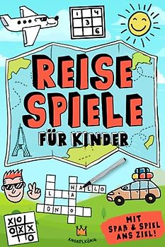 Reisespiele für Kinder: Mit Spaß und Spiel ans Ziel - Kreative Beschäftigung während der Autofahrt, im Flugzeug und im Zug (Reisespiele - Mit Spaß und Spiel ans Ziel, Band 1)