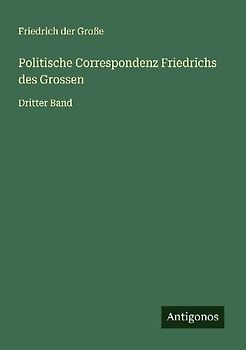 Politische Correspondenz Friedrichs des Grossen