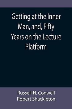 Getting at the Inner Man, and, Fifty Years on the Lecture Platform
