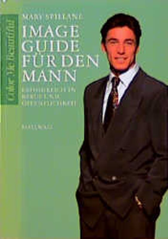 Image Guide für den Mann. Erfolgreich in Beruf und Öffentlichkeit