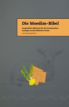 Die Moedim-Bibel: Ausgewählte Bibeltexte für die messianischen Lesungen zu den biblischen Festen (mit Notirmöglichkeit)