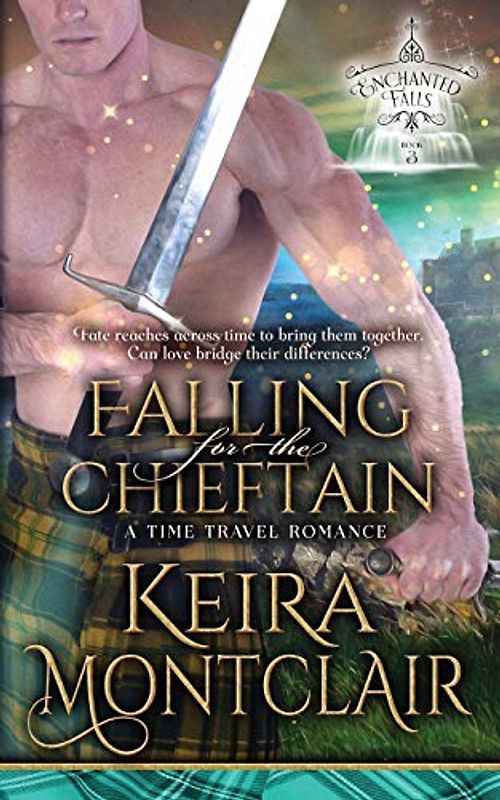 Falling for the Chieftain: A Time Travel Romance (Enchanted Falls, Band 3)