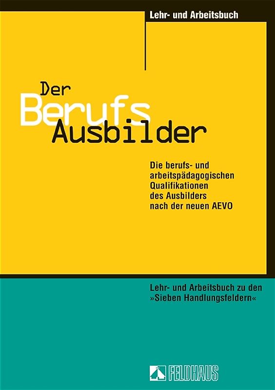 Der Berufsausbilder - Lehr- und Arbeitsbuch zu den "Sieben Handlungsfeldern"