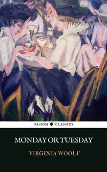 Monday or Tuesday: Eight Short Stories by Virginia Woolf, including A Hunted House and Kew Gardens (Annotated)