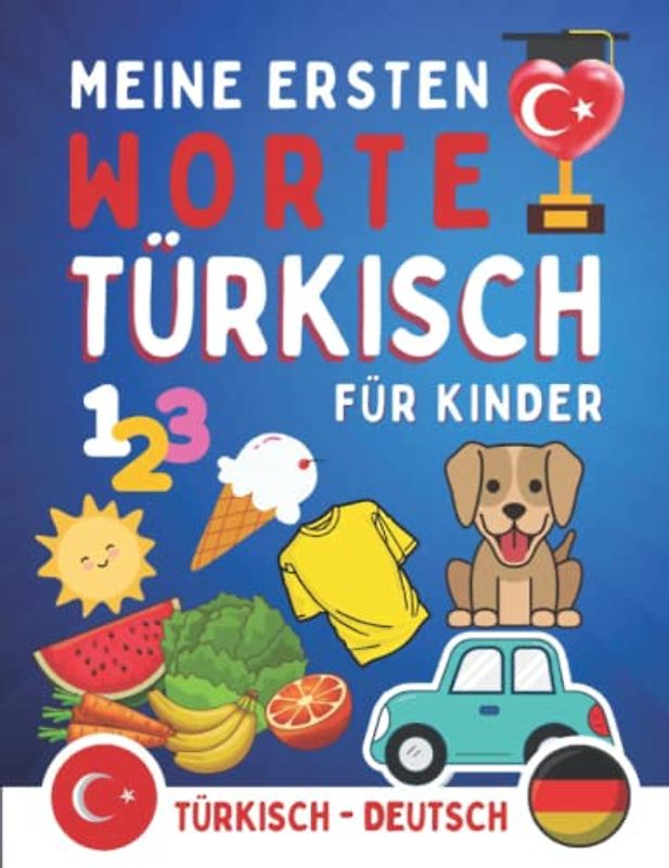 Meine erten worte auf Türkisch: Türkisch lernen für Kinder von 0 bis 10 Jahren mit einer Reihe von Illustrationen, die das Vokabellernen erleichtern