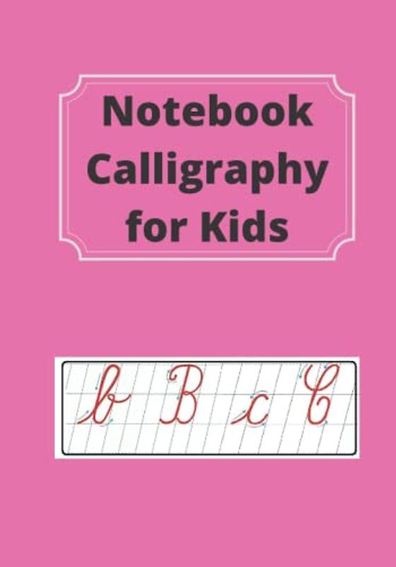 Notebook Calligraphy for Kids: Step Guide and Practice Workbook for Children Ages 6+