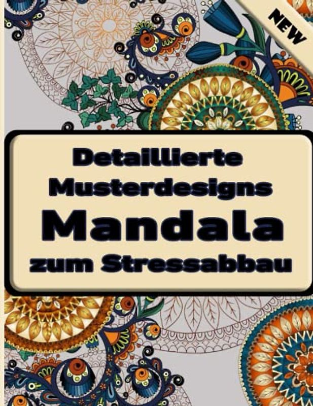 Detaillierte Musterdesigns Mandala zum Stressabbau: Ein Malbuch für Erwachsene mit 100 detaillierten Mandalas zur Entspannung und zum Stressabbau.