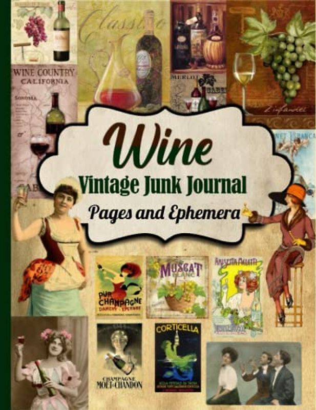 Wine Vintage Junk Journal Pages & Ephemera: Over 210 Piece Collection of Ephemera for Junk Journals, Decoupage, Scrapbooking, Collage and Many Other Paper Crafts