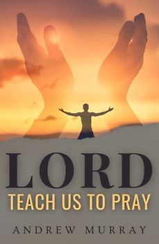 Lord, Teach Us To Pray