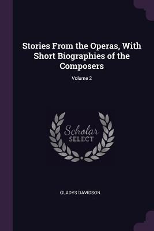 Stories From the Operas, With Short Biographies of the Composers; Volume 2