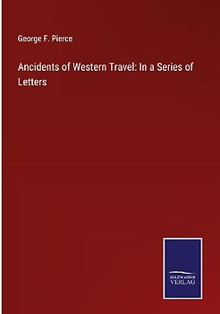 Ancidents of Western Travel: In a Series of Letters