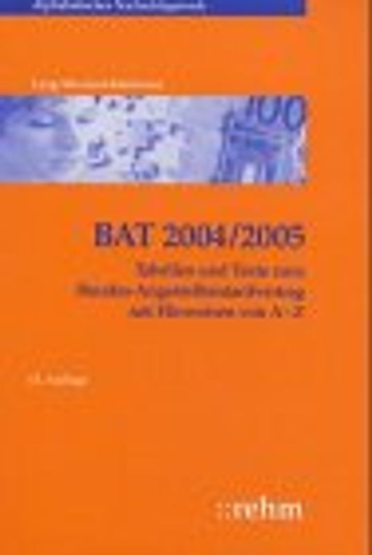 BAT - Tabellen und Texte zum Bundes-Angestelltentarifvertrag mit Hinweisen von A - Z