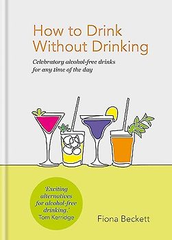 How to Drink Without Drinking: Celebratory alcohol-free drinks for any time of the day