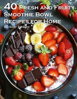 50 Fresh and Fruity Smoothie Bowl Recipes for Home