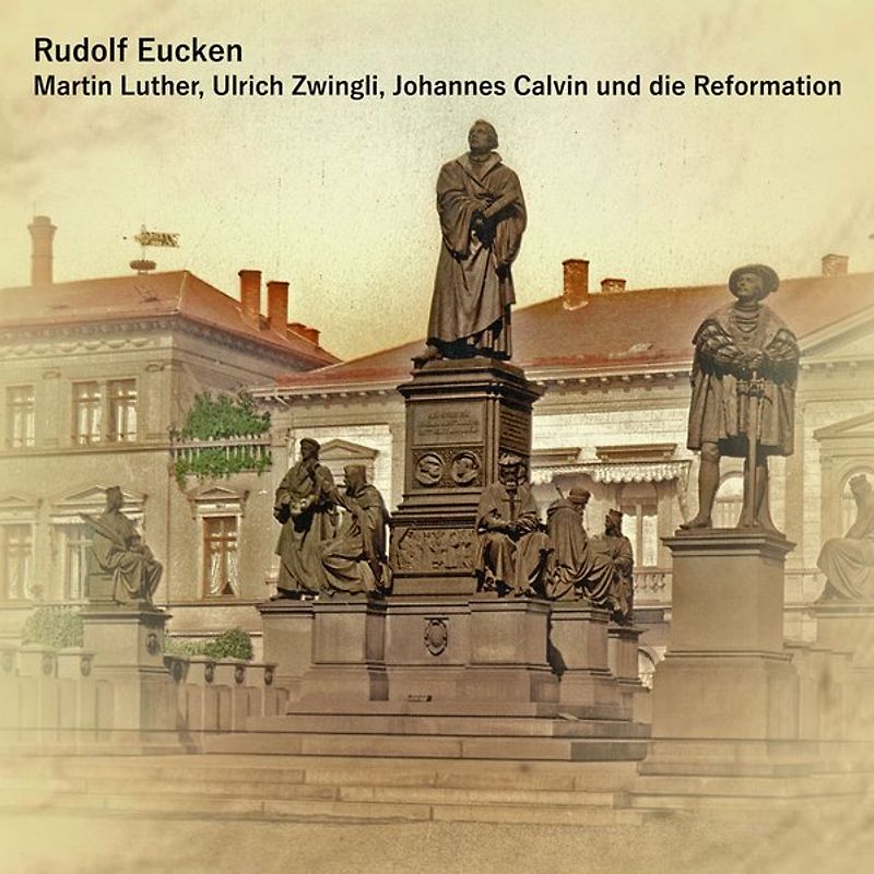 Martin Luther, Ulrich Zwingli, Johannes Calvin und die Reformation