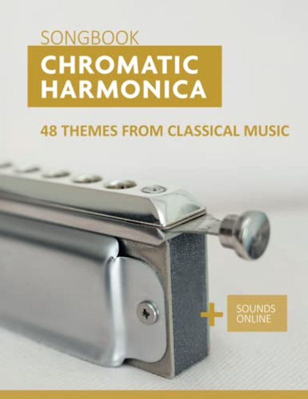 Chromatic Harmonica Songbook - 48 Themes from Classical Music: + Sounds Online (Songbooks for the Chromatic Harmonica)