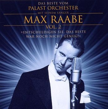 Max & Palast Orchester Raabe - Entschuldigen Sie,das Beste War Noch Nicht Genug!