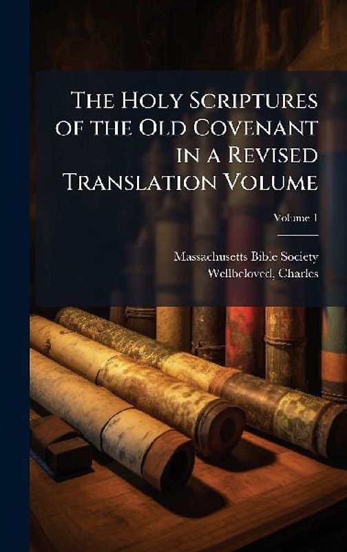 The Holy Scriptures of the Old Covenant in a Revised Translation Volume