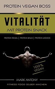 PROTEIN VEGAN BOSS. Vitalität mit Protein Snacks. Fitness Food selber machen. Protein Riegel. Protein Balls. Protein Ladoos. 100 % Vegan.