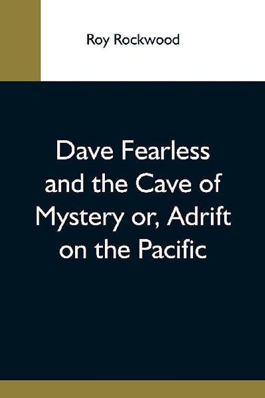 Dave Fearless And The Cave Of Mystery Or, Adrift On The Pacific