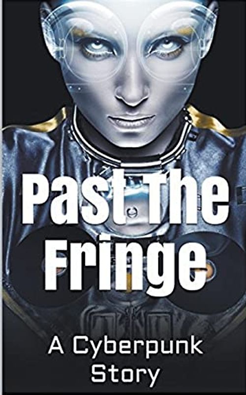 Past the Fringe: A Cyberpunk Story