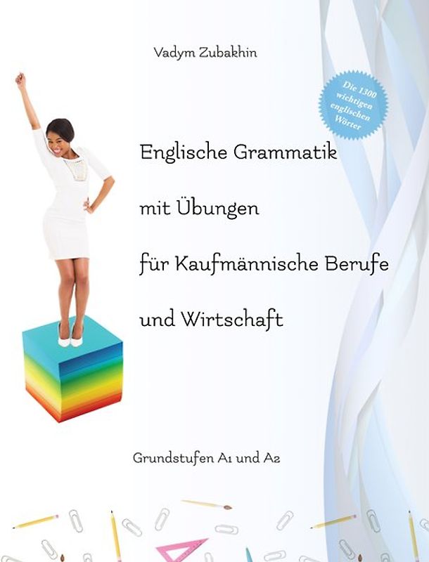 Englische Grammatik mit Übungen für Kaufmännische Berufe und Wirtschaft