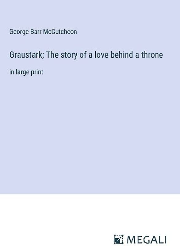 Graustark; The story of a love behind a throne