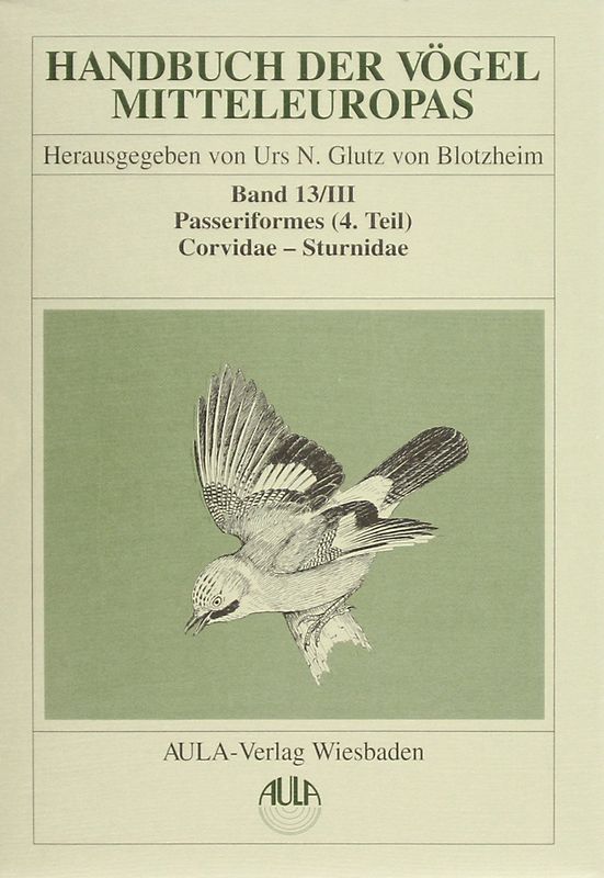 Handbuch der Vögel Mitteleuropas: Band 13/3 - Passeriformes 4. Teil - Corvidae - Sturnidae