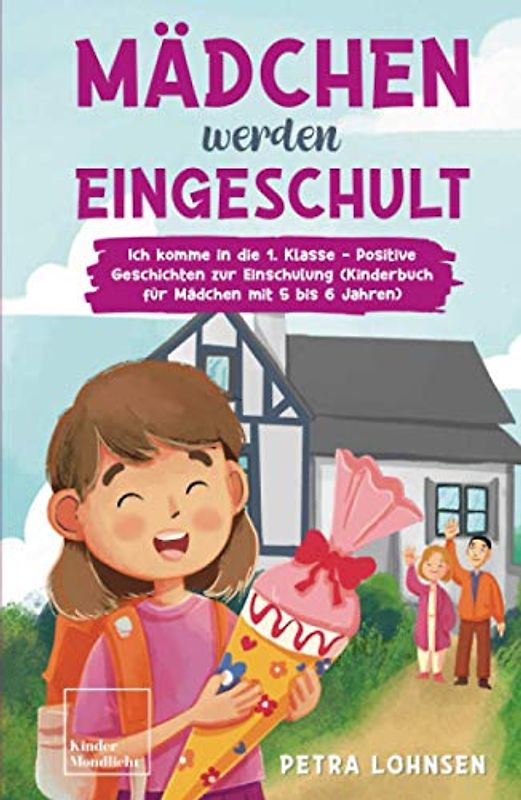 Mädchen werden eingeschult: Ich komme in die 1. Klasse - Positive Geschichten zur Einschulung (Kinderbuch für Mädchen mit 5 bis 6 Jahren)