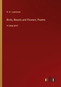 Birds, Beasts and Flowers; Poems