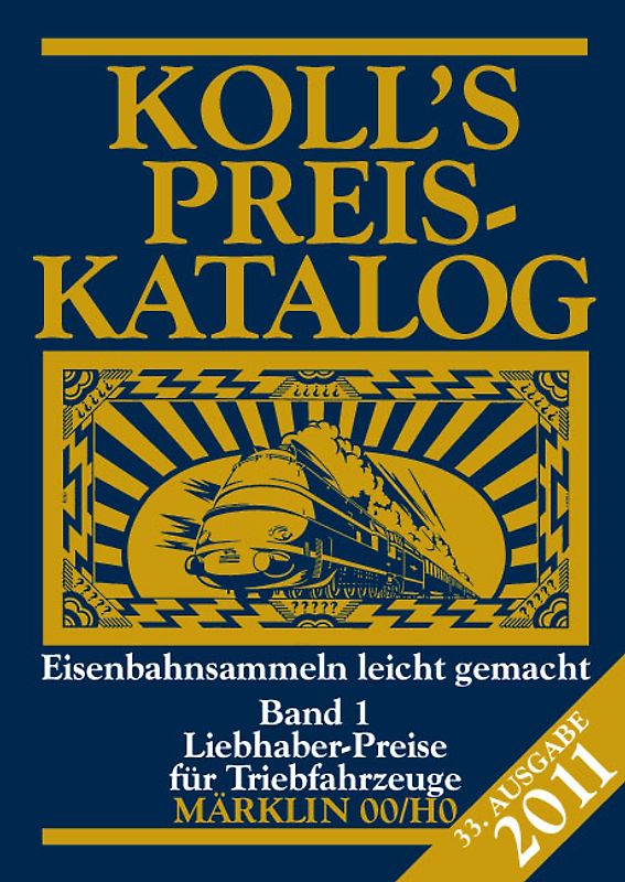 Koll's Preiskatalog Märklin 00/H0 2011, Band 1. Liebhaberpreise für Triebfahrzeuge; Eisenbahnsammeln leicht gemacht