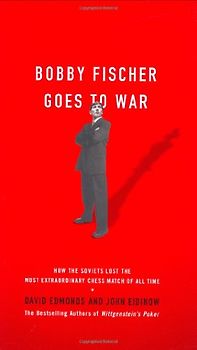 Bobby Fischer Goes to War: How the Soviets Lost the Most Extraordinary Chess Match of All Time