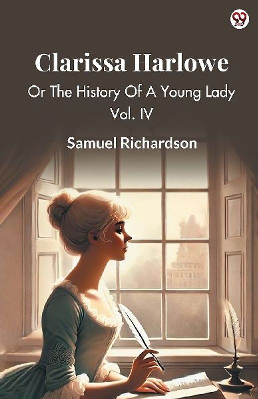 Clarissa Harlowe Or The History Of A Young Lady Vol. IV