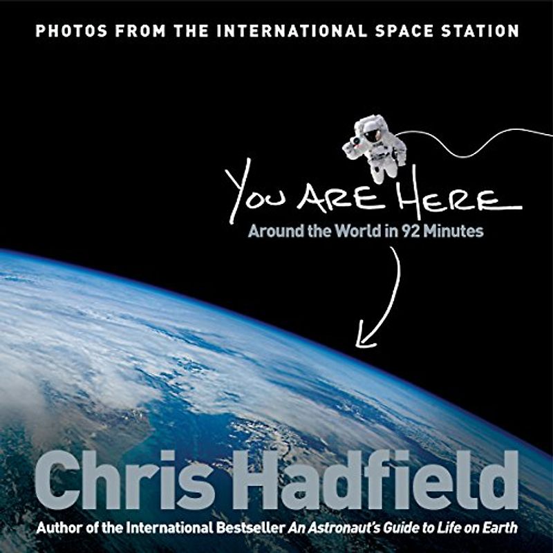 You are Here: Around the World in 92 Minutes - Hadfield, Chris