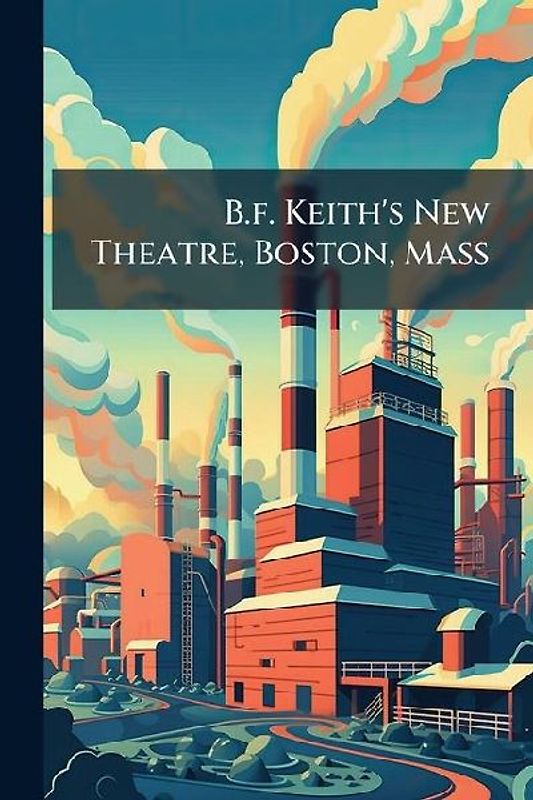 B.f. Keith's New Theatre, Boston, Mass
