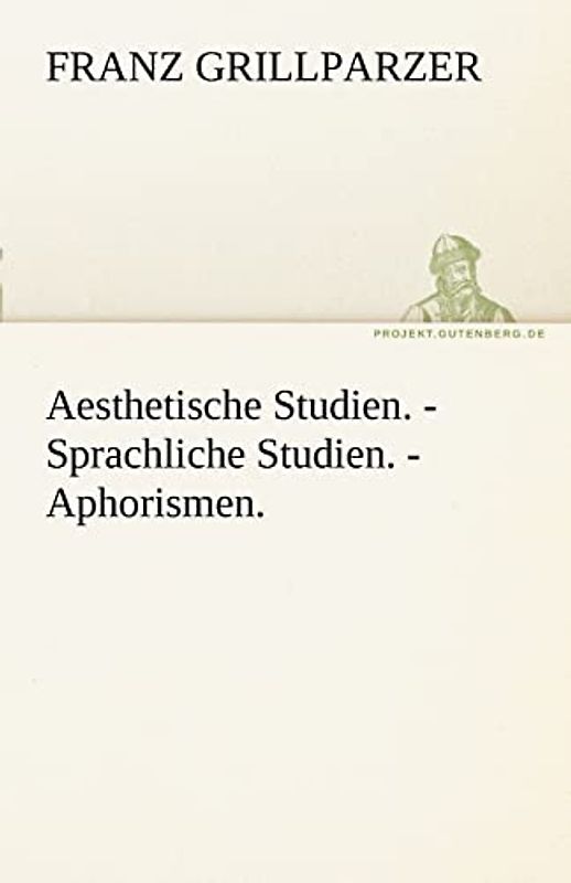 Aesthetische Studien. - Sprachliche Studien. - Aphorismen.