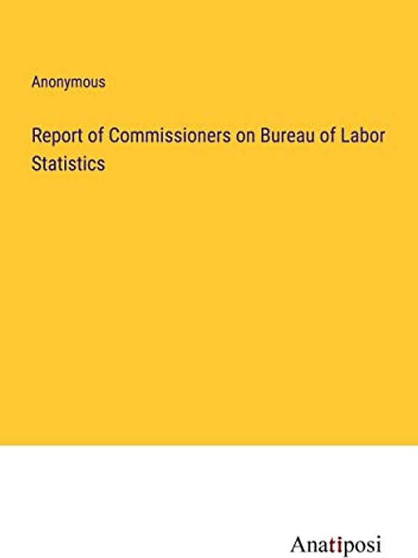 Report of Commissioners on Bureau of Labor Statistics