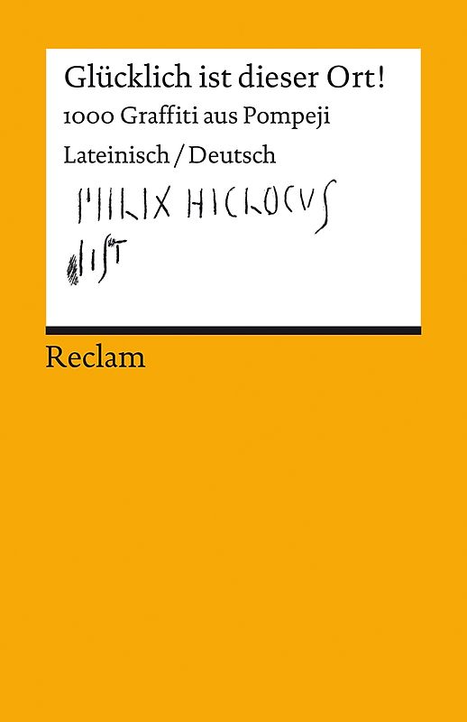 Glücklich ist dieser Ort! 1000 Graffiti aus Pompeji. Lateinisch/Deutsch