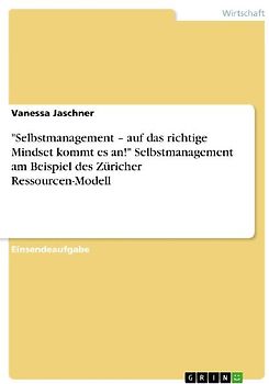"Selbstmanagement - auf das richtige Mindset kommt es an!" Selbstmanagement am Beispiel des Züricher Ressourcen-Modell